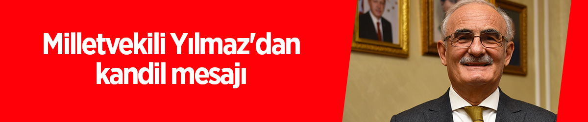 Milletvekili Yılmaz'dan kandil mesajı - samsun haber