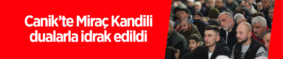 Canik’te Miraç Kandili dualarla idrak edildi - samsun haber