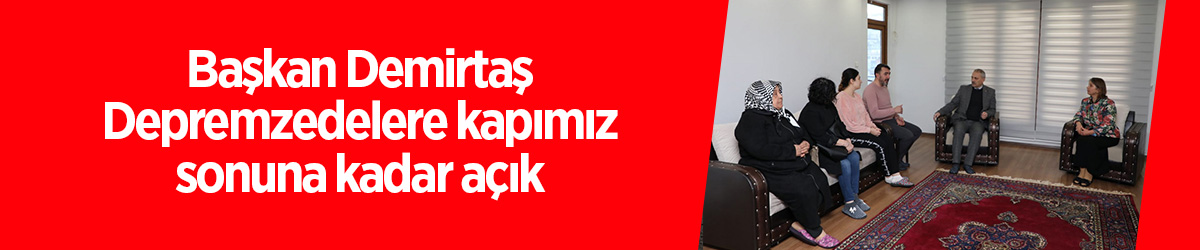 Başkan Demirtaş: Depremzedelere kapımız sonuna kadar açık - samsun haber
