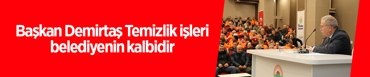 Başkan Demirtaş: Temizlik işleri belediyenin kalbidir - samsun haber