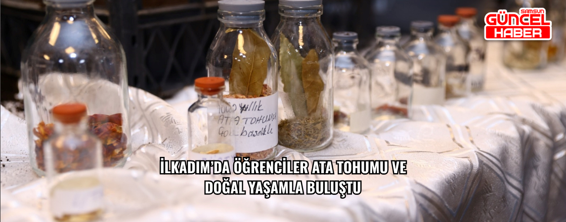 İlkadım’da Öğrenciler Ata Tohumu ve Doğal Yaşamla Buluştu
