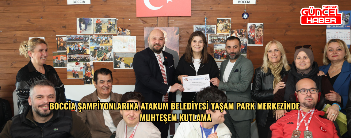 Boccia şampiyonlarına Atakum Belediyesi Yaşam Park Merkezinde muhteşem kutlama