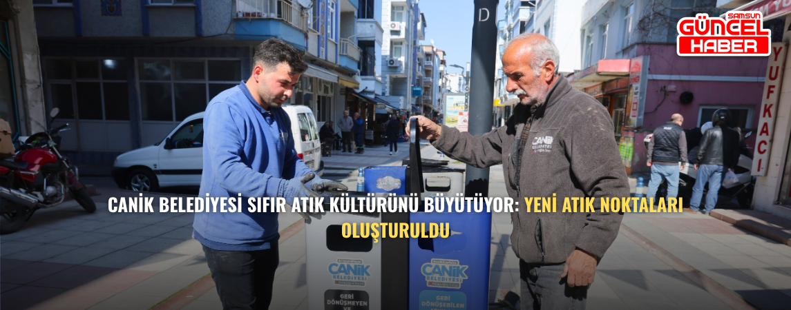 Canik Belediyesi Sıfır Atık Kültürünü Büyütüyor: Yeni Atık Noktaları Oluşturuldu