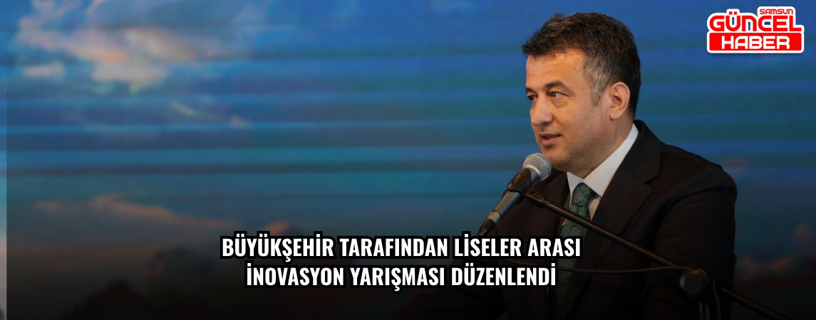 BÜYÜKŞEHİR TARAFINDAN LİSELER ARASI İNOVASYON YARIŞMASI DÜZENLENDİ