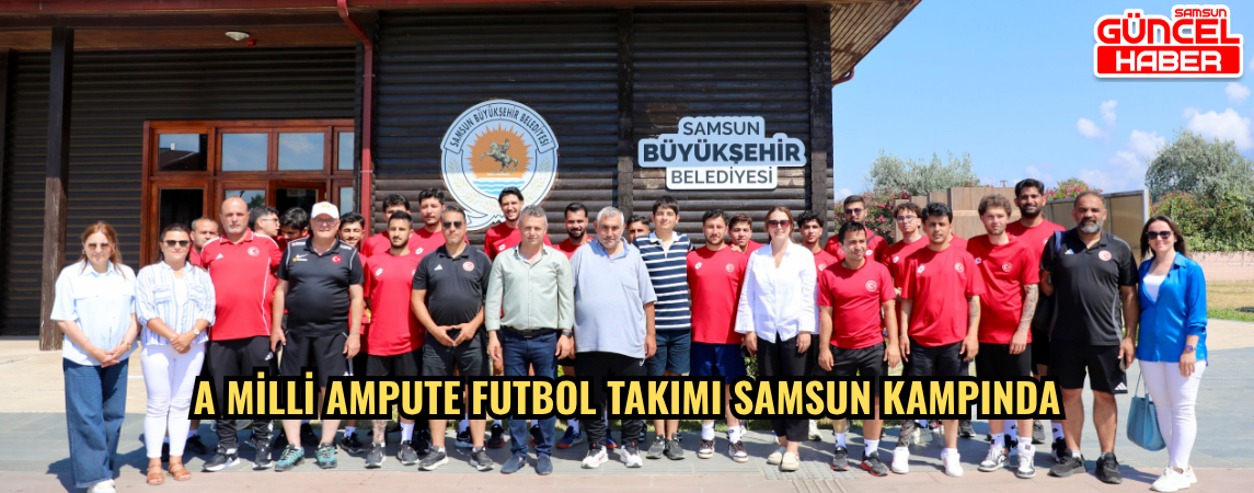 A MİLLİ AMPUTE FUTBOL TAKIMI SAMSUN KAMPINDA