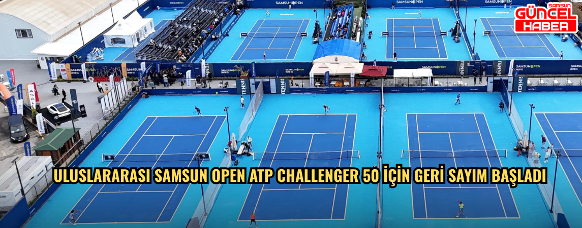 Uluslararası Samsun Open ATP Challenger 50 için geri sayım başladı