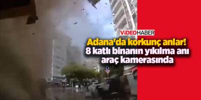 Adana'da korkunç anlar! 8 katlı binanın yıkılma anı araç kamerasında