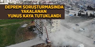 Deprem soruşturmasında yakalanan Yunus Kaya tutuklandı