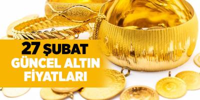 27 Şubat güncel altın fiyatları