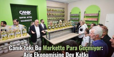 Canik'teki Bu Markette Para Geçmiyor: Aile Ekonomisine Dev Katkı
