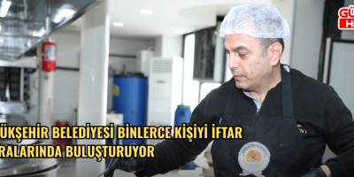 BÜYÜKŞEHİR BELEDİYESİ BİNLERCE KİŞİYİ İFTAR SOFRALARINDA BULUŞTURUYOR