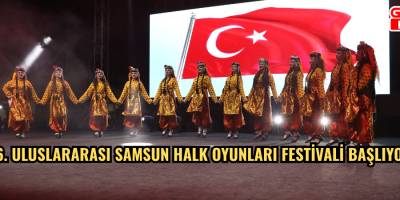 36. ULUSLARARASI SAMSUN HALK OYUNLARI FESTİVALİ BAŞLIYOR