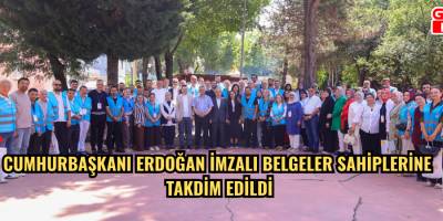 Cumhurbaşkanı Erdoğan İmzalı Belgeler Sahiplerine Takdim Edildi