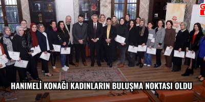 Hanımeli Konağı kadınların buluşma noktası oldu